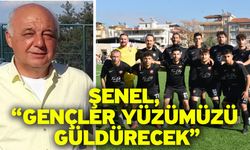 Şenel, “Gençler yüzümüzü güldürecek”