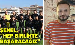 Şenel, “Hep birlikte başaracağız”
