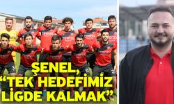 Şenel, “Tek hedefimiz ligde kalmak”