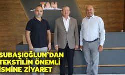 Subaşıoğlun’dan tekstilin önemli ismine ziyaret