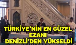 Türkiye’nin en güzel ezanı Denizli’den yükseldi