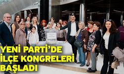 Yeni Parti’de İlçe Kongreleri Başladı