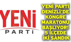 Yeni Parti Denizli’de Kongre Maratonu Başlıyor! 5 İlçede İki Sandık