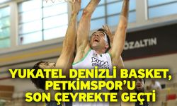 Yukatel Denizli Basket, Petkimspor’u Son Çeyrekte Geçti