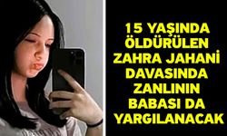 15 yaşında öldürülen Zahra Jahani davasında zanlının babası da yargılanacak