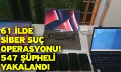 61 İlde Siber Suç Operasyonu! 547 Şüpheli Yakalandı