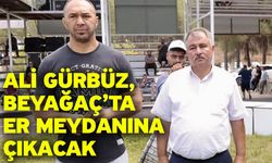 Ali Gürbüz, Beyağaç’ta er meydanına çıkacak