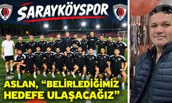 Aslan, “Belirlediğimiz hedefe Ulaşacağız”