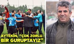 Aytekin, “Çok zorlu bir guruptayız”