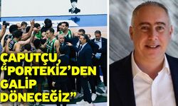 Çaputçu, “Portekiz’den galip döneceğiz”