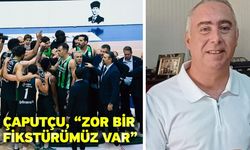 Çaputçu, “Zor bir fikstürümüz var”