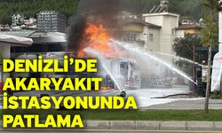 Denizli’de Akaryakıt İstasyonunda Patlama
