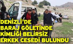 Denizli’de baraj göletinde kimliği belirsiz erkek cesedi bulundu