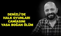 Denizli’de Halk Oyunları Camiasını Yasa Boğan Ölüm