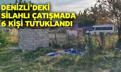 Denizli’deki silahlı çatışmada 6 kişi tutuklandı