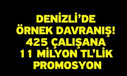 Denizli’de Örnek Davranış! 425 Çalışana 11 Milyon TL’lik Promosyon