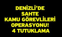 Denizli’de sahte kamu görevlileri operasyonu! 4 tutuklama