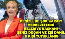 Denizli’de Şok Karar! Merkezefendi Belediye Başkanı Şeniz Doğan ve Eşi Dahil 6 Kişi Tutuklandı