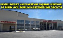 Denizli Devlet Hastanesi’nde Taşınma Sürüyor! 16 Birim Acil Durum Hastanesi’ne Geçiyor