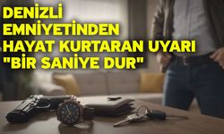 Denizli emniyetinden hayat kurtaran uyarı "Bir saniye dur"