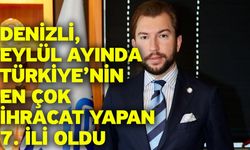 Denizli’nin 12 aylık ihracatı 5 milyar dolar eşiğini aştı