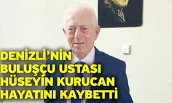 Denizli’nin buluşçu ustası Hüseyin Kurucan hayatını kaybetti