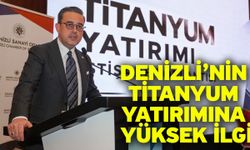 Denizli’nin Titanyum yatırımına yüksek ilgi! Yatırımcı ön talep başvuruları hızla artıyor