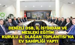 Denizli OSB, il istihdam ve mesleki eğitim kurulu 4. Olağan Toplantısı’na ev sahipliği yaptı
