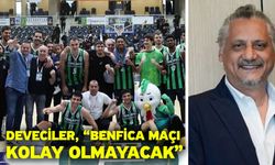 Deveciler, “Benfica maçı kolay olmayacak”