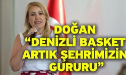 Doğan “Denizli Basket Artık Şehrimizin Gururu”