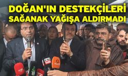 Doğan'ın destekçileri sağanak yağışa aldırmadı