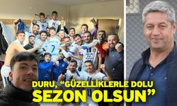Duru, “Güzelliklerle dolu sezon olsun”