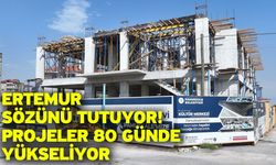 Ertemur sözünü tutuyor! Projeler 80 günde yükseliyor