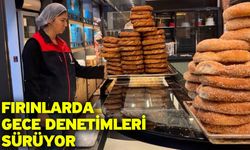 Fırınlarda gece denetimleri sürüyor