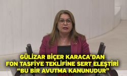 Gülizar Biçer Karaca’dan Fon Tasfiye Teklifine Sert Eleştiri “Bu Bir Avutma Kanunudur”