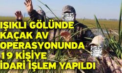 Işıklı Gölünde kaçak av operasyonunda 19 kişiye idari işlem yapıldı