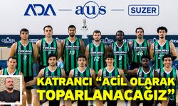 Katrancı “Acil olarak toparlanacağız”