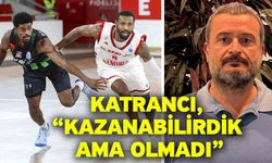 Katrancı, “Kazanabilirdik ama olmadı”