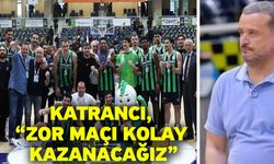 Katrancı, “Zor maçı kolay kazanacağız”