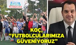 Koç, “Futbolcularımıza güveniyoruz”