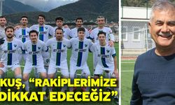 Kuş, “Rakiplerimize dikkat edeceğiz”