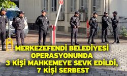 Merkezefendi Belediyesi operasyonunda 3 kişi mahkemeye sevk edildi, 7 kişi serbest