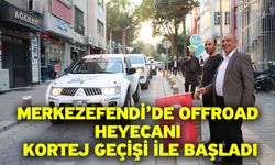 Merkezefendi’de Offroad Heyecanı Kortej Geçişi İle Başladı