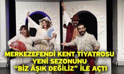 Merkezefendi Kent Tiyatrosu Yeni Sezonunu “Biz Âşık Değiliz” İle Açtı