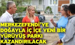 Merkezefendi’ye Doğayla İç İçe Yeni Bir Yürüyüş Parkı Kazandırılacak