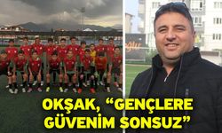 Okşak, “Gençlere güvenim sonsuz”