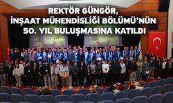 Rektör Güngör, İnşaat Mühendisliği Bölümü’nün 50. Yıl Buluşmasına Katıldı