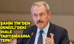 Şahin Tin’den Denizli’deki İhale Tartışmasına Tepki