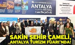 Sakin Şehir Çameli, Antalya Turizm Fuarı’nda!