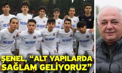 Şenel, “Alt yapılarda sağlam geliyoruz”